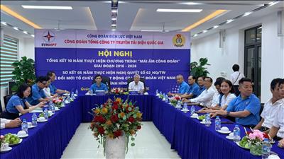 Công đoàn EVNNPT tổng kết 10 năm thực hiện chương trình “Mái ấm công đoàn” và 5 năm thực hiện Nghị quyết số 02 của Bộ Chính trị
