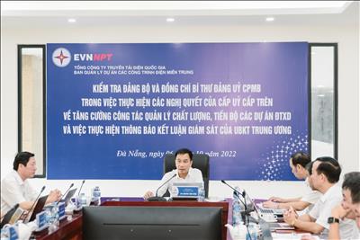 Đảng uỷ EVNNPT kiểm tra Đảng bộ và đồng chí Bí thư Đảng ủy CPMB trong việc thực hiện các Nghị quyết của cấp ủy cấp trên về tăng cường công tác quản lý chất lượng, tiến độ các dự án ĐTXD