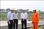Lãnh đạo EVN, EVNNPT kiểm tra tiến độ thi công Dự án đường dây 500kV mạch 3 đoạn qua tỉnh Hưng Yên và Hải Dương