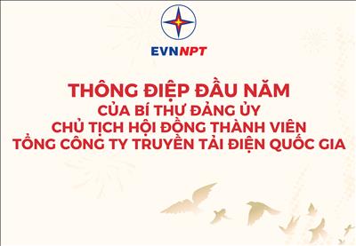 Thông điệp đầu năm mới của Bí thư Đảng ủy, Chủ tịch HĐTV Tổng công ty Truyền tải điện Quốc gia