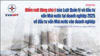 Những điểm mới đáng chú ý của Luật Quản lý và đầu tư vốn nhà nước tại doanh nghiệp