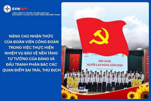 Nâng cao nhận thức của đoàn viên Công đoàn: Vững vàng bản lĩnh, kiên quyết bảo vệ nền tảng tư tưởng của Đảng