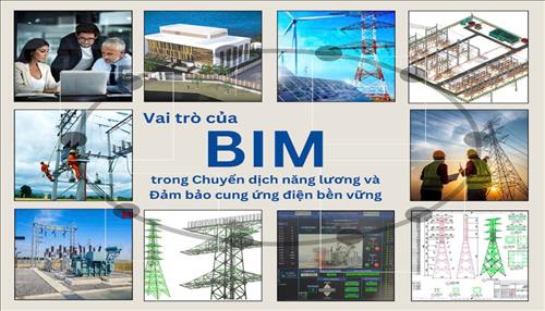 Vai trò của BIM trong chuyển dịch năng lượng và đảm bảo cung ứng điện bền vững