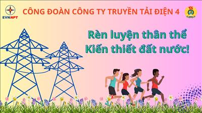 Cán bộ công nhân viên Công ty Truyền tải điện 4 rèn luyện thân thể - kiến thiết đất nước