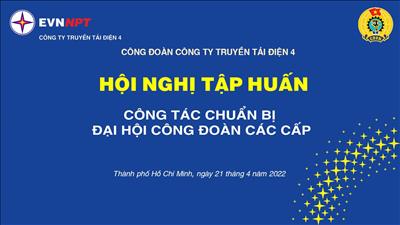 Công đoàn PTC4 tổ chức Hội nghị tập huấn công tác chuẩn bị Đại hội Công đoàn các cấp