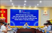EVNNPT làm việc với Công ty Truyền tải điện 4 về định hướng tinh gọn tổ chức bộ máy và nâng cao hiệu quả quản lý vận hành
