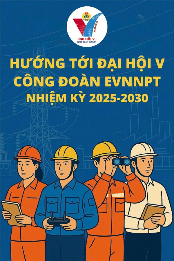 9/9 công đoàn cơ sở hoàn thành đại hội - sẵn sàng cho Đại hội Công đoàn EVNNPT lần thứ V
